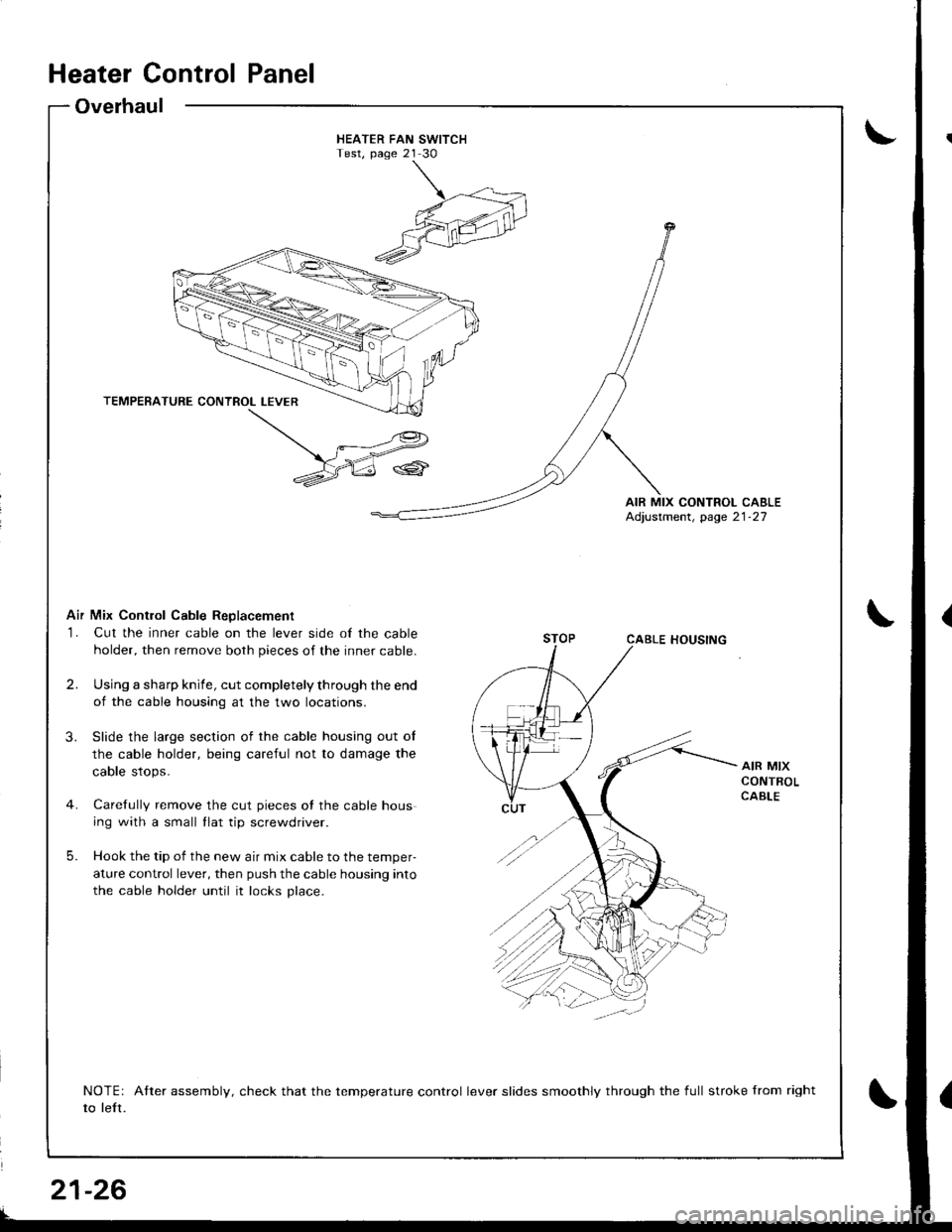 ACURA INTEGRA 1998  Service Repair Manual HEATER FAN SWITCHTest, page 21 30
AIR MIX CONTROL CABLEAdjustment, page 21-27
Air Mix Contlol Cable ReDlacement
1. Cut the inner cable on the lever side of the cable
holder, then remove both pieces of