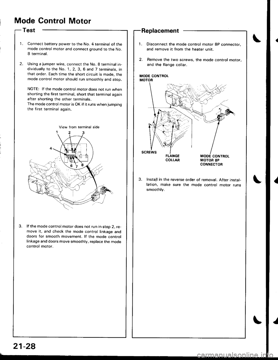 ACURA INTEGRA 1998 Service Repair Manual Mode Control Motor
Test
Connect battery power to the No. 4 terminal of themode control motor and connect ground to the No.
I terminal.
Using a jumper wire, connect the No. 8 termjnal in-dividually to ACURA INTEGRA 1998 Service Repair Manual Mode Control Motor
Test
Connect battery power to the No. 4 terminal of themode control motor and connect ground to the No.
I terminal.
Using a jumper wire, connect the No. 8 termjnal in-dividually to