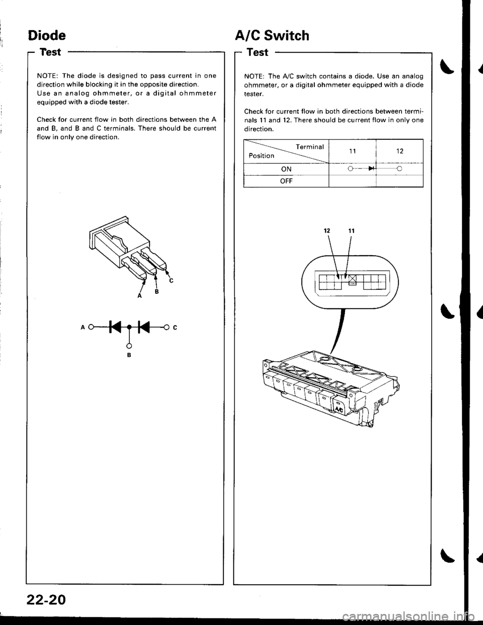 ACURA INTEGRA 1998  Service Repair Manual NOTE: The diode is designed to pass current in one
direction while blocking it in the opposite direction.
Use an analog ohmmeter, or a digital ohmmeter
equipped with a diode tester.
Check for current 