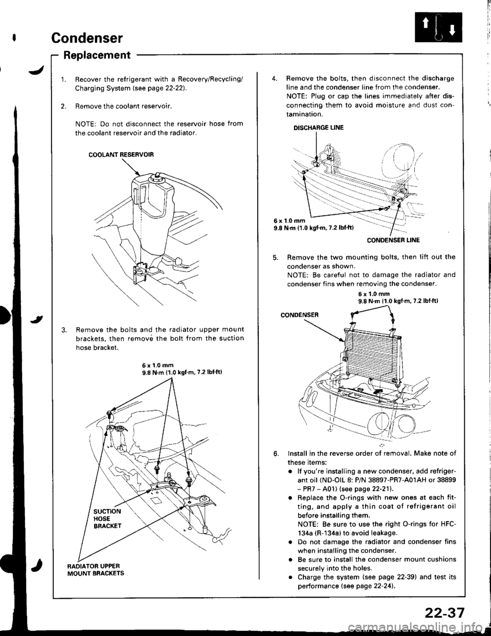 ACURA INTEGRA 1998 Service Repair Manual Condenser
J
Replacement
RADIATOR UPPERMOUNT BRACKETS
Recover the refrigerant with a Recovery/Recycling/
Charging System lsee page 22-221.
Remove the coolant reservoir.
NOTE: Do not disconnect the rese ACURA INTEGRA 1998 Service Repair Manual Condenser
J
Replacement
RADIATOR UPPERMOUNT BRACKETS
Recover the refrigerant with a Recovery/Recycling/
Charging System lsee page 22-221.
Remove the coolant reservoir.
NOTE: Do not disconnect the rese