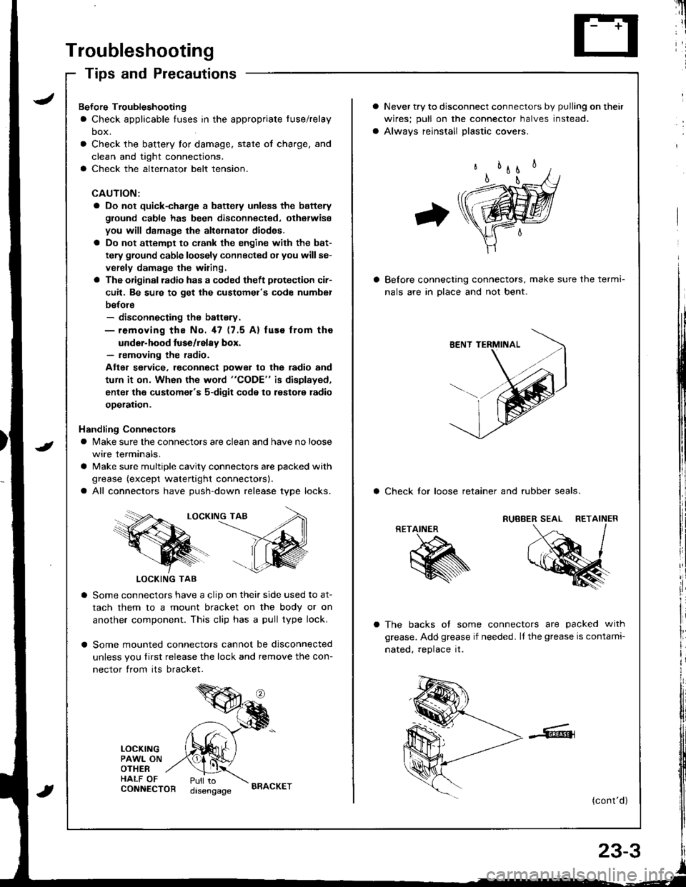 ACURA INTEGRA 1998 Service Repair Manual Troubleshooting
Tips and Precautions
Never try to disconnect connectors by pulling on their
wires; pull on lhe connector halves instead.
Alwavs reinstall Dlastic covers.
Before connecting connectors, ACURA INTEGRA 1998 Service Repair Manual Troubleshooting
Tips and Precautions
Never try to disconnect connectors by pulling on their
wires; pull on lhe connector halves instead.
Alwavs reinstall Dlastic covers.
Before connecting connectors,