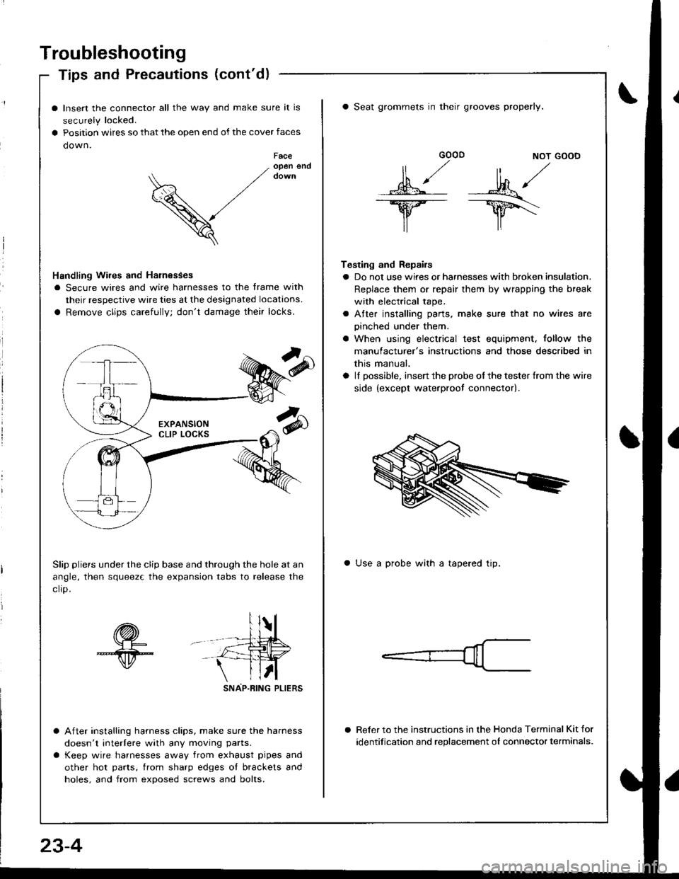 ACURA INTEGRA 1998  Service Repair Manual Troubleshooting
Tips and Precautions (contd)
Insert the connector all the way and make sure it is
securely locked.
Position wires so that the open end of the cover faces
down.Faceopen end
V
Handling 
