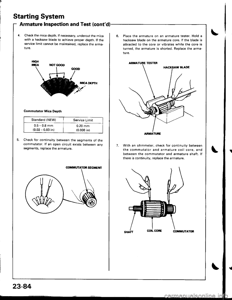 ACURA INTEGRA 1998  Service Repair Manual Starting System
Armature Inspection and Test (contd)
4.Check the mica depth. lf necessary, undercut the micawith a hacksaw blade to achieve proper depth. lf theservice limit cannot be maintained, rep