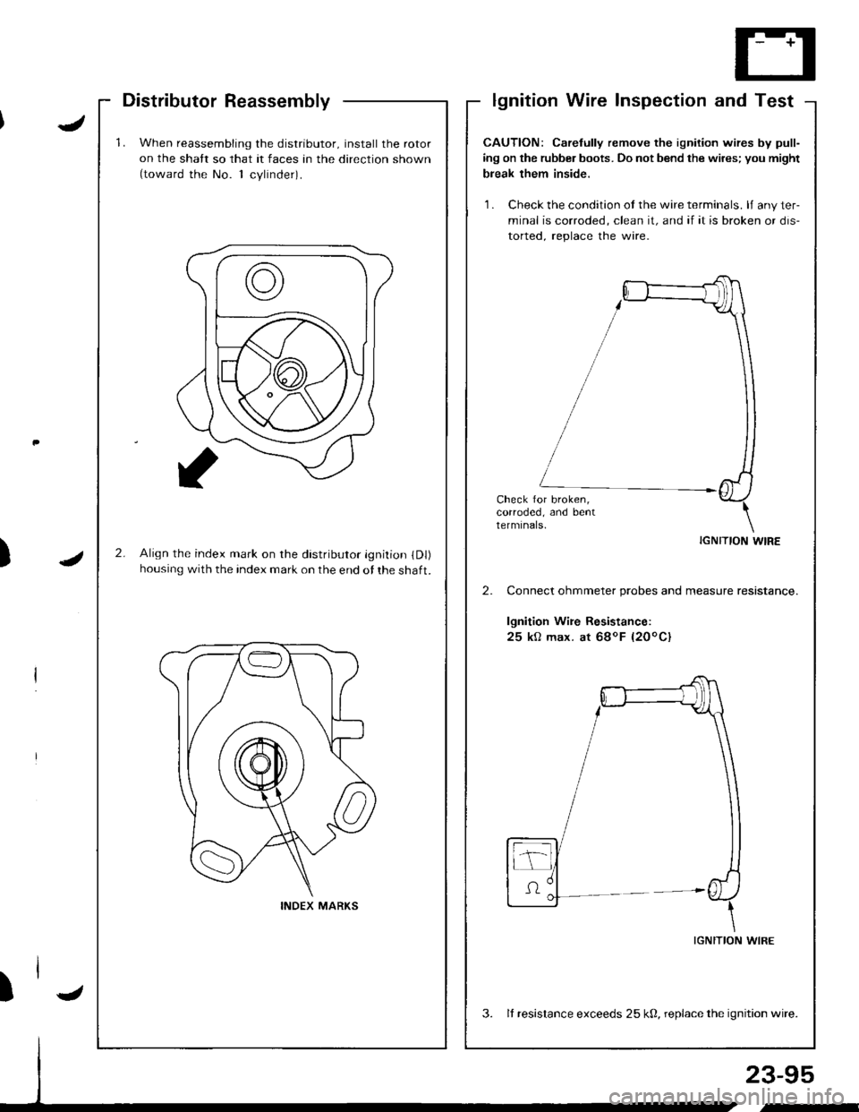 ACURA INTEGRA 1998  Service Repair Manual 1.When reassembling the distributor, install the rotor
on the shatt so that it faces an the direction shown(toward the No. 1 cvlinder).
2.Align the index mark on rhe distributor ignition (Dl)
housing