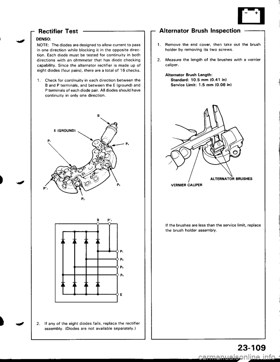 ACURA INTEGRA 1998  Service Repair Manual RectifierTest
DENSO:
NOTE: The diodes are designed to allow current to pass
in one direction while blocking it in the opposite direc-
tion. Each diode must be tested tor continuity in both
directions 