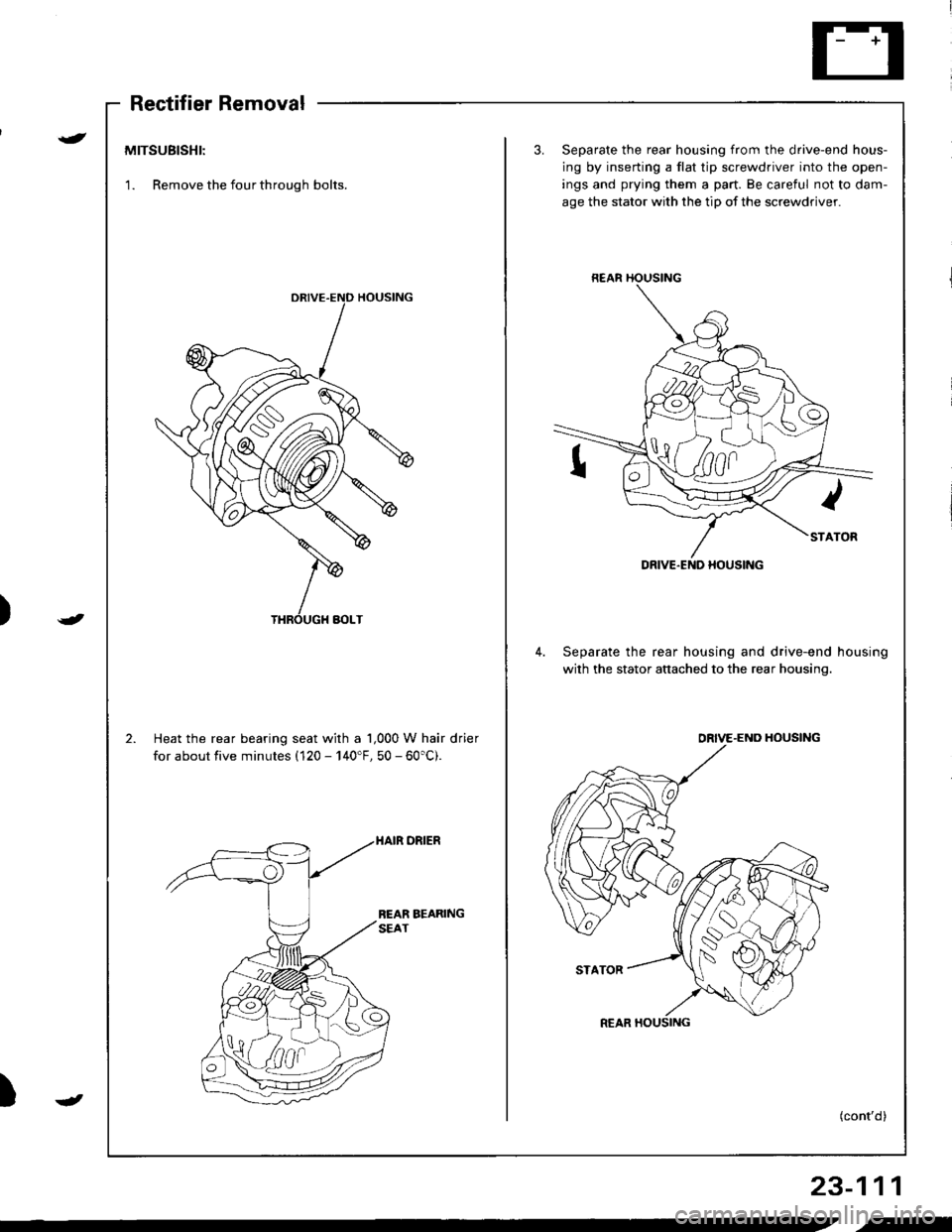 ACURA INTEGRA 1998  Service Repair Manual Rectifier Removal
MITSUBISHI:
1. Remove the four through bolts.
3.Separate the rear housing from the drive-end hous-
ing by inserting a flat tip screwdriver into the open-
ings and prying them a part.