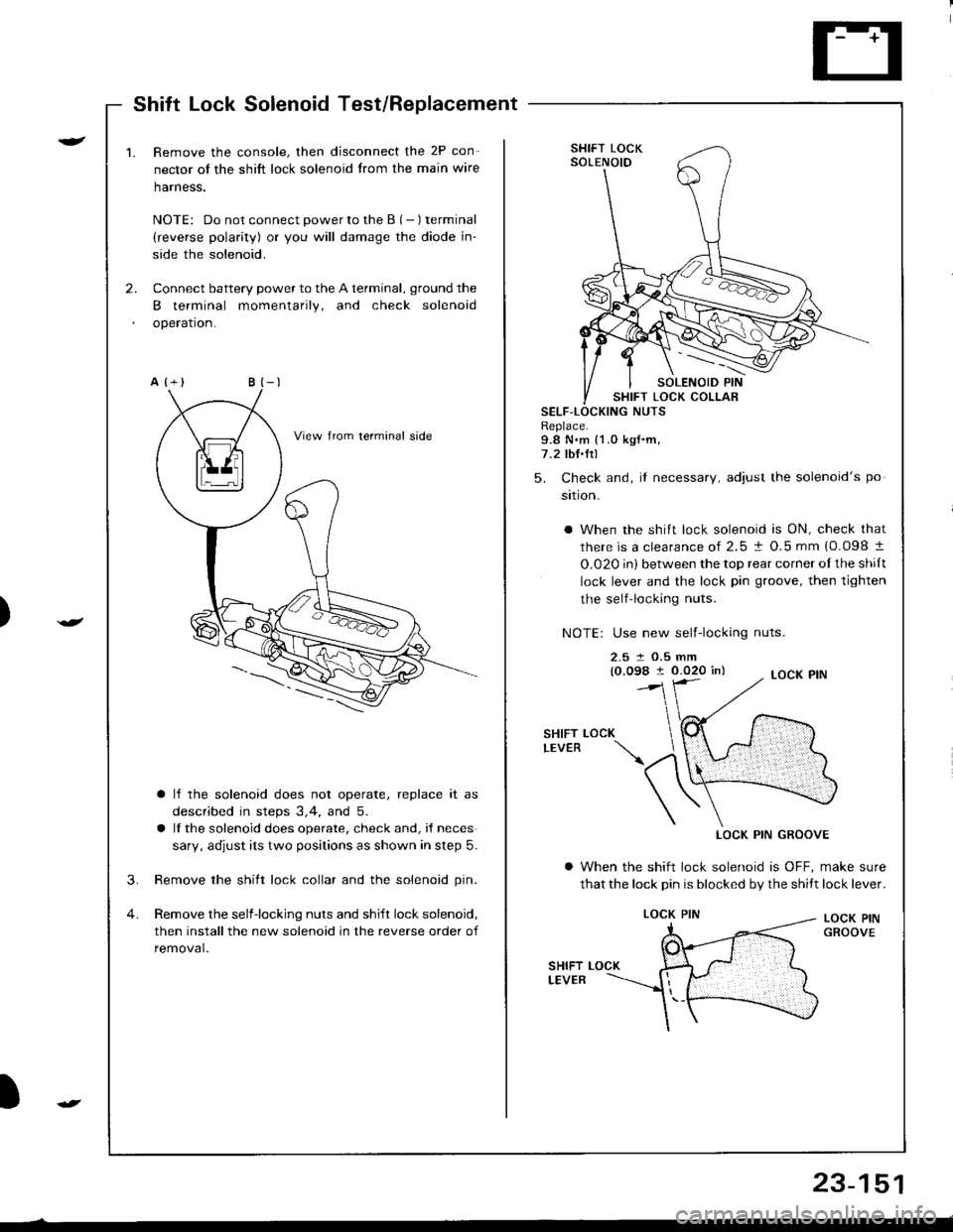 ACURA INTEGRA 1998  Service Repair Manual Shift Lock Solenoid Test/Beplacement
)
r-
)
2.
1.Remove the console, then disconnect the 2P con-
nector of the shift lock solenoid trom the main wire
harness.
NOTE: Do not connect power to the B (- ) 