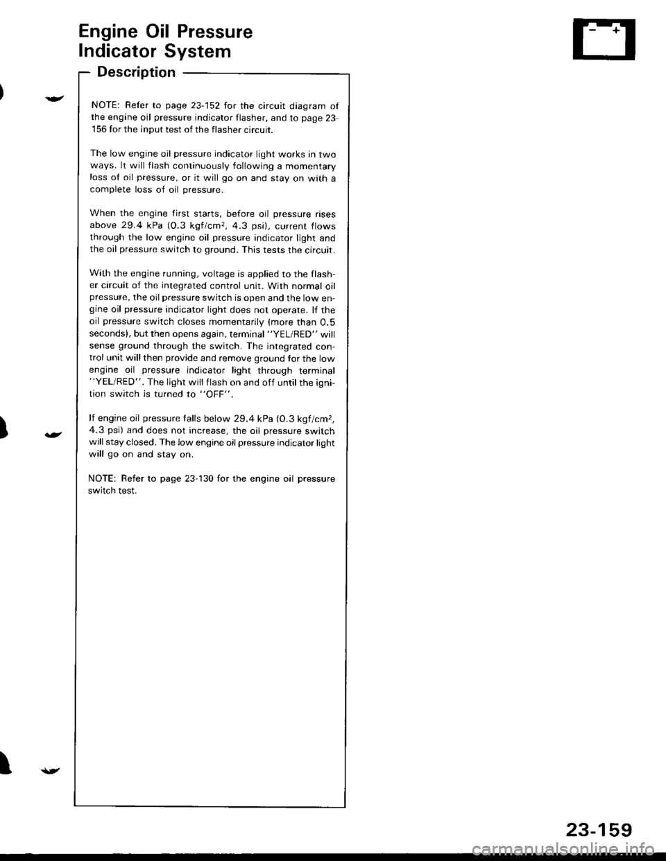 ACURA INTEGRA 1998  Service Repair Manual )
Engine Oil Pressure
Indicator System
Description
NOTE: Refer to page 23-152 for the circuit diagram ofthe engine oil pressure indicator flasher. and to page 23
156 for the input test of the flasher 