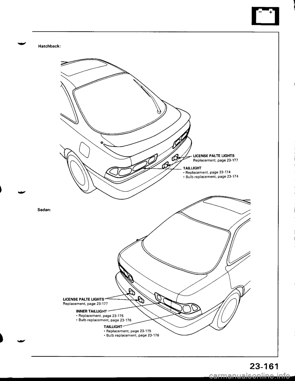 ACURA INTEGRA 1998  Service Repair Manual !/ Hatchback:
Sedan:
LICENSE PALTE LIGHTSReplacement, page 23-177
TAILLIGHT. Replacement, page 23 174. Bulb r€placement, page 23-174
LICENSE PALTE LIGHTSReplacement, page 23-177
INNER TAILI-IGHT. Re