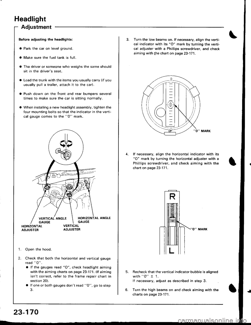 ACURA INTEGRA 1998 Service Repair Manual Headlight
Adjustment
Befole adiusting the headlights:
a Park the car on level ground.
a Make sure the fuel tank is full.
The driver or someone who weighs the same should
sit in the drivers seat.
Load ACURA INTEGRA 1998 Service Repair Manual Headlight
Adjustment
Befole adiusting the headlights:
a Park the car on level ground.
a Make sure the fuel tank is full.
The driver or someone who weighs the same should
sit in the drivers seat.
Load