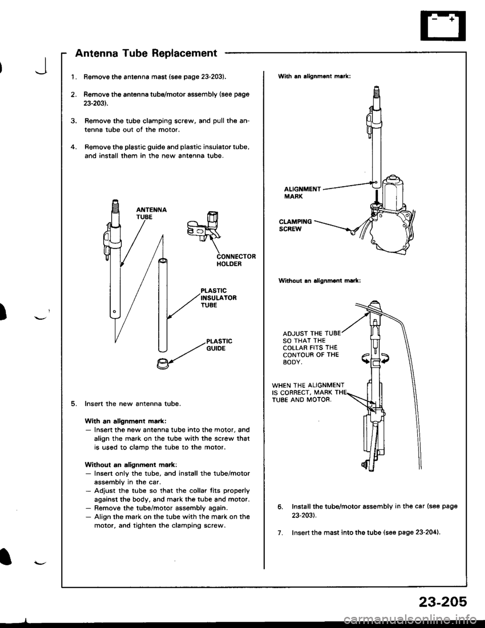 ACURA INTEGRA 1998  Service Repair Manual J
)
I
4.
2.
1.
5.
Remove the antsnna mast (see page 23-2031.
Remove the antenna tubs/motor assembly (see page
23-2031.
Remove the tube clamping screw, and pull the an-
tenna tube out of the motor.
Rem