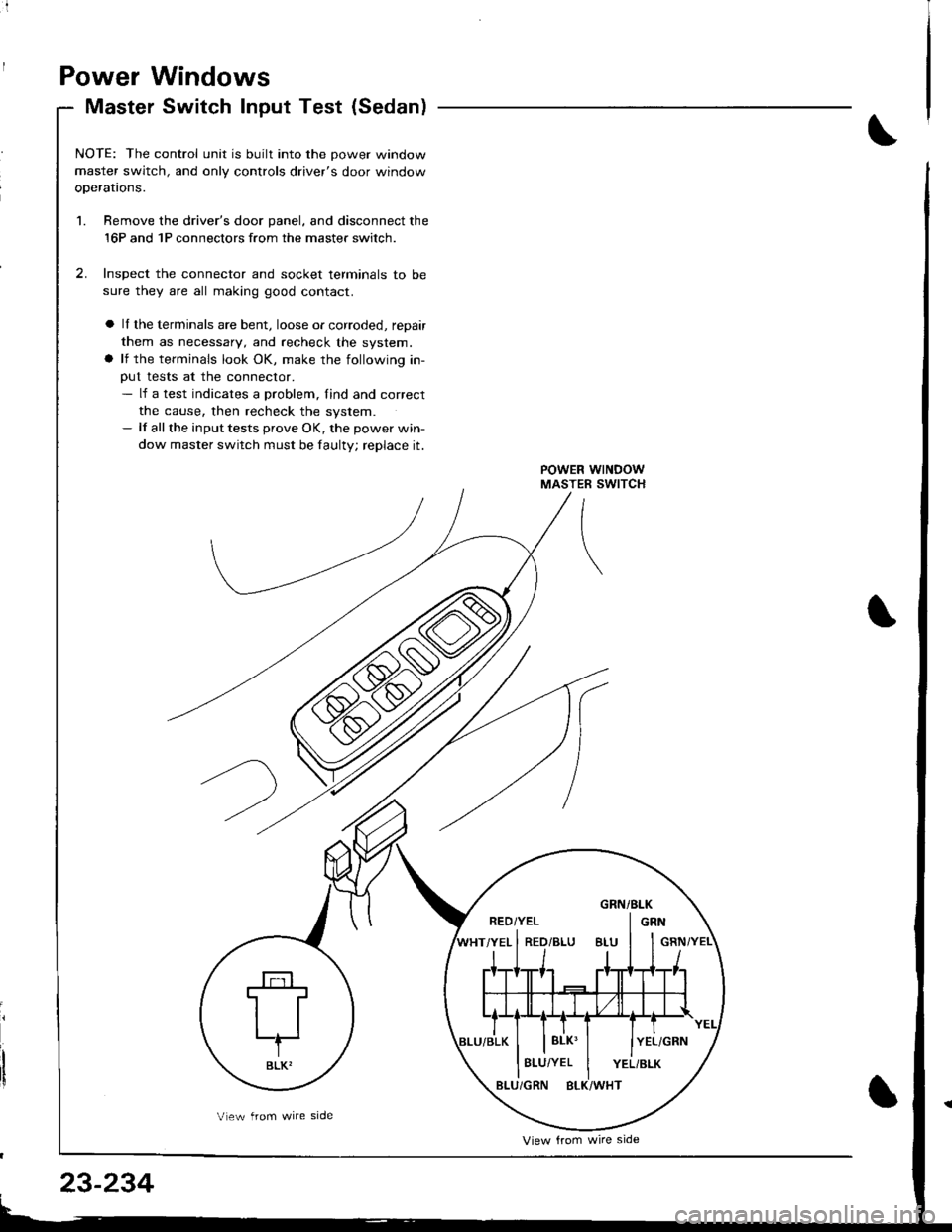 ACURA INTEGRA 1998  Service Repair Manual i
Power Windows
Master Switch Input Test (Sedan)
NOTE: The control unit is built into the Dower window
master switch, and only controls drivers door window
oDeratrons.
1. Bemove the drivers door pan