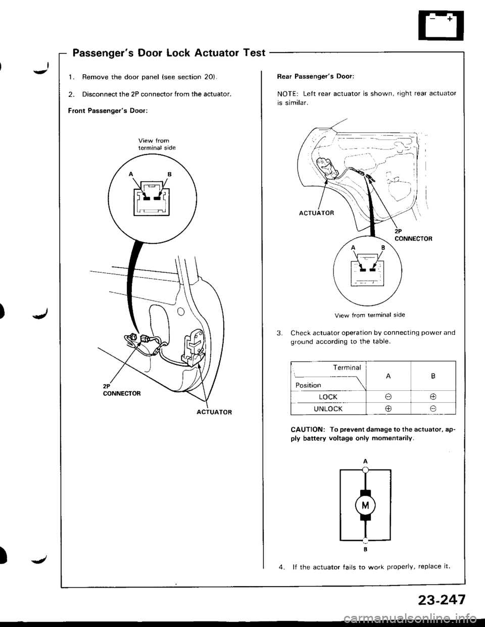 ACURA INTEGRA 1998  Service Repair Manual Passengers Door Lock Actuator Test
1. Remove the door panel (see section 20).
2. Disconnect the 2P connector from the actuator.
Front Passengers Door:
lerminal side
ACTUATOR
)J
23-247
Rear Passenger