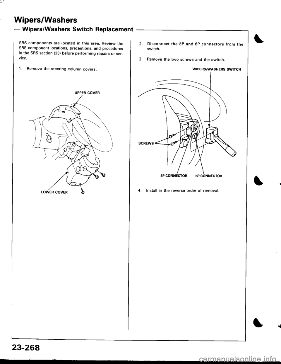ACURA INTEGRA 1998  Service Repair Manual Wipers/Washers
Wipers/Washers Switch Replacement
SRS components are located in this area. Review theSRS component locations, precautions, and procedures
in the SBS section (23) before performing repai