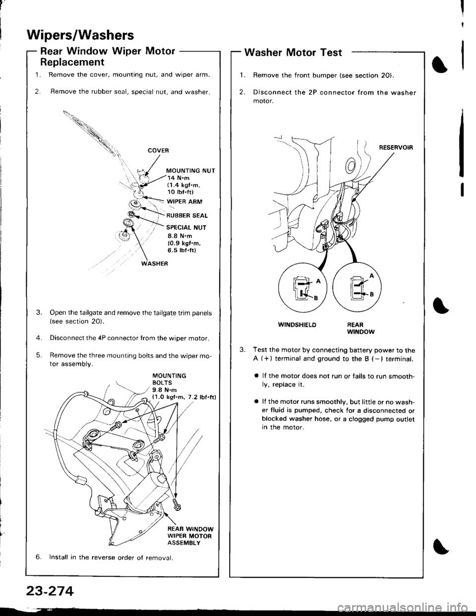 ACURA INTEGRA 1998  Service Repair Manual 1.
2.
Replacement
Remove the cover, mounting nut, and wiper arm.
Remove the rubber seal, special nut, and washer.
COVEB
MOUNTING NUT
WASHER
14 Nm(1.4 kgt.m,10 tbf.tr)
WIPER ARM
RUBBER SEAL
SPECIAL NU