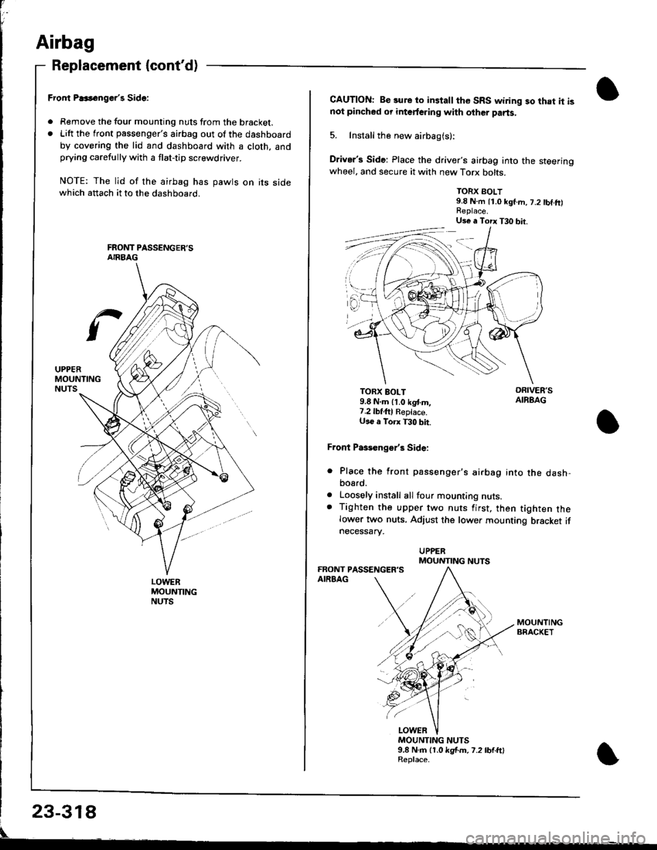 ACURA INTEGRA 1998 Service Repair Manual Airbag
Replacement (contd)
LOWERMOUNTINGNUTS
Fror|t P..s6ngerr Side:
. Remove the tour mounting nuts from the bracket.. Lift the front passengers airbag out of the dashboard
by covering the lid and ACURA INTEGRA 1998 Service Repair Manual Airbag
Replacement (contd)
LOWERMOUNTINGNUTS
Fror|t P..s6ngerr Side:
. Remove the tour mounting nuts from the bracket.. Lift the front passengers airbag out of the dashboard
by covering the lid and