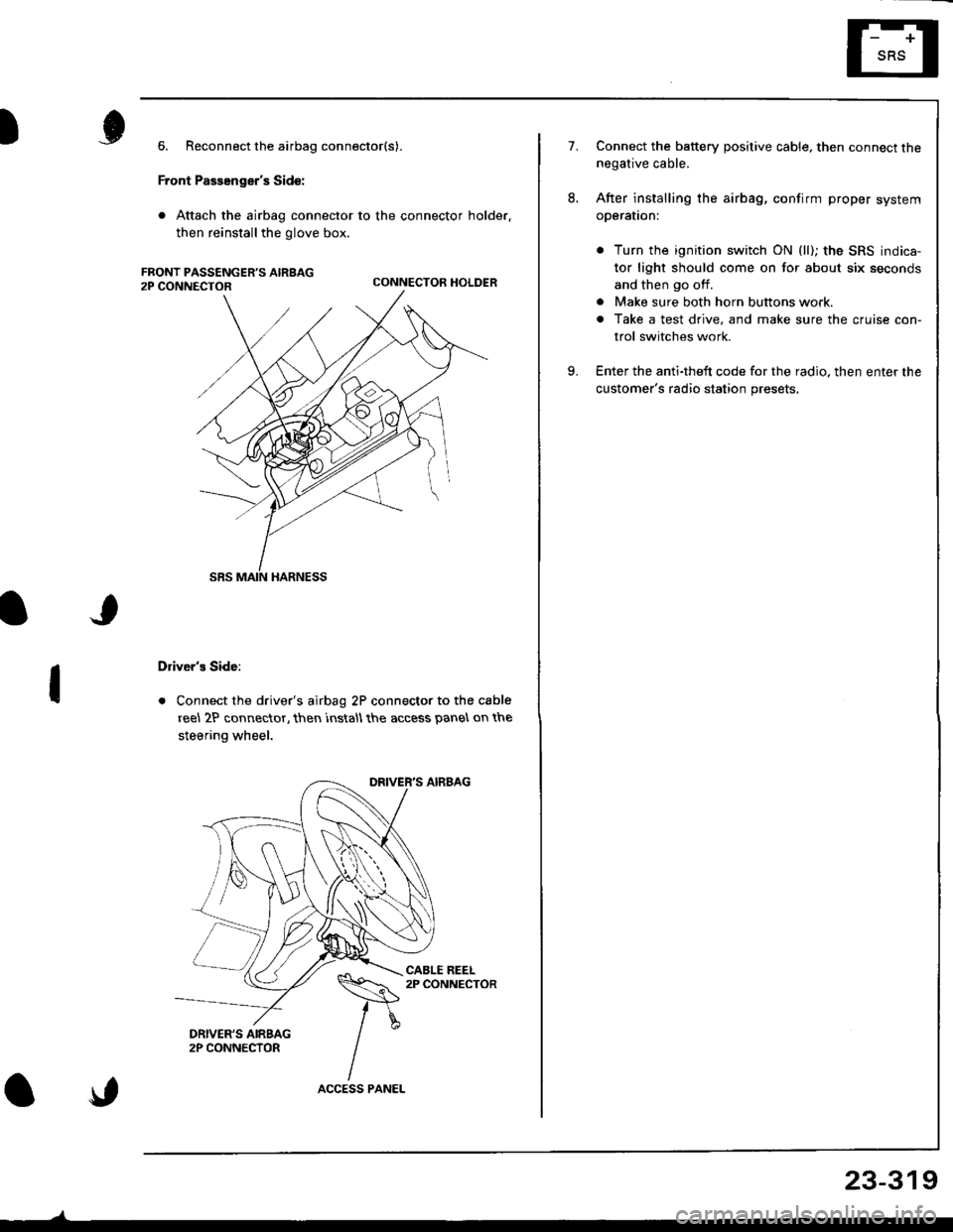 ACURA INTEGRA 1998  Service Repair Manual I
I
6. Reconnect the airbag connector(s).
Front Passengers Side:
. Attach the airbag connector to the connector holder.
then reinstallthe glove box.
CONNECTOR HOLDER
Drivers Side:
. Connect the driv