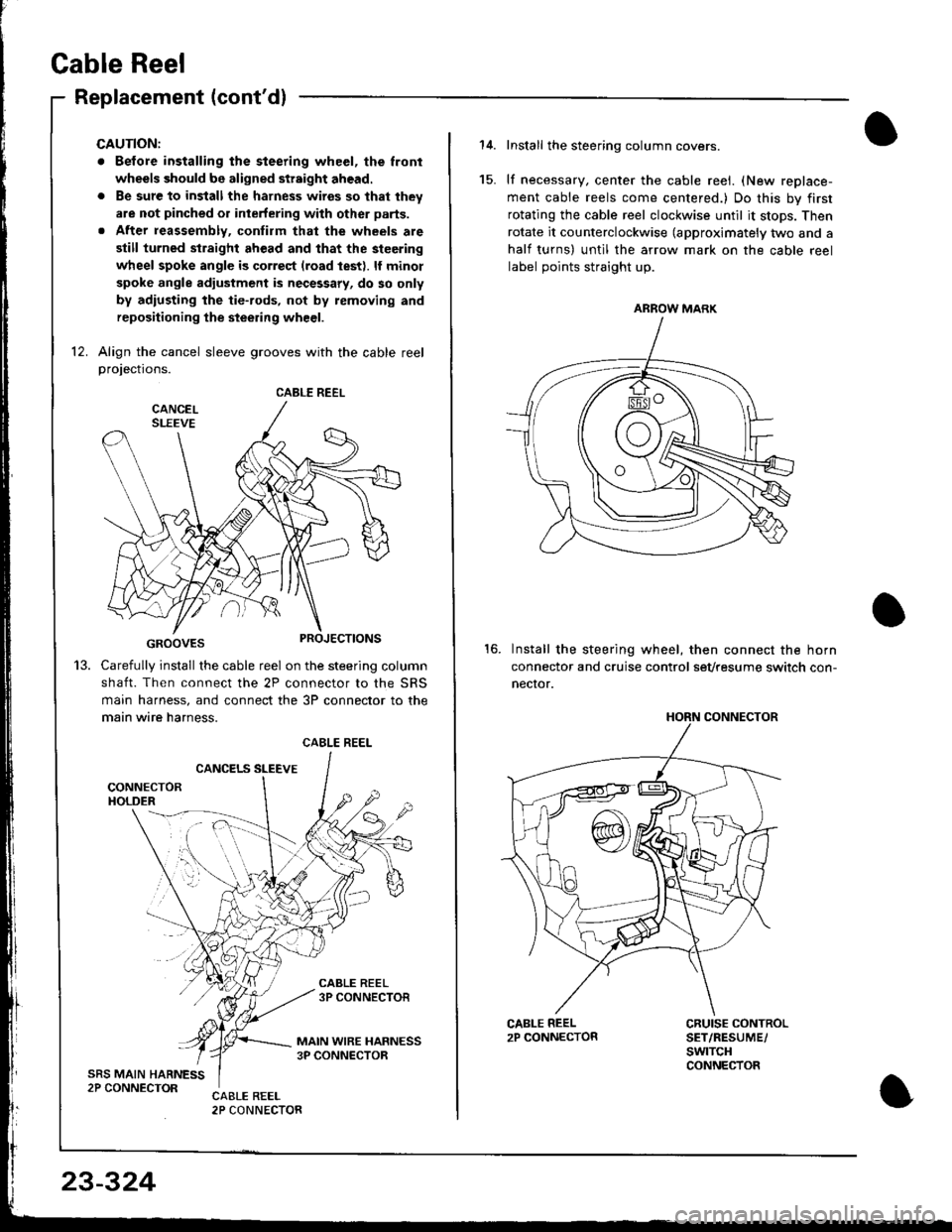 ACURA INTEGRA 1998 Service Repair Manual Cable Reel
Replacement (contdl
CAUTION:
. Before installing the steering wheel, the lront
wheels should be aligned str8ight ahead.
. Be sure to install the harness wires so that they
are not pinched ACURA INTEGRA 1998 Service Repair Manual Cable Reel
Replacement (contdl
CAUTION:
. Before installing the steering wheel, the lront
wheels should be aligned str8ight ahead.
. Be sure to install the harness wires so that they
are not pinched