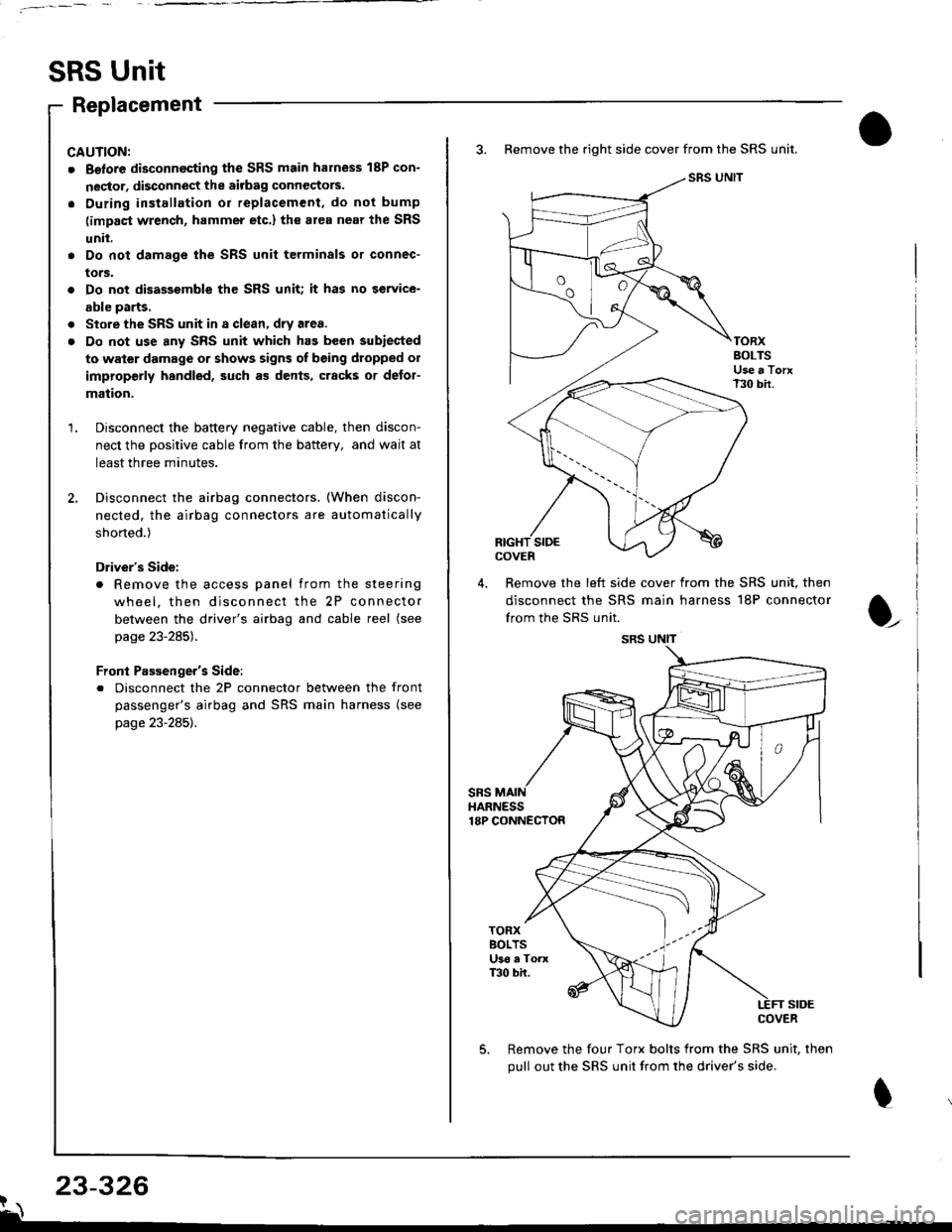 ACURA INTEGRA 1998 Service Repair Manual SRS Unit
Replacement
CAUNON:
. Betore disconnecting the SRS main harness 18P con-
nector, disconnect the aitbag connectors.
. During installation or replacement, do not bump
(impact wrench, hammer etc ACURA INTEGRA 1998 Service Repair Manual SRS Unit
Replacement
CAUNON:
. Betore disconnecting the SRS main harness 18P con-
nector, disconnect the aitbag connectors.
. During installation or replacement, do not bump
(impact wrench, hammer etc