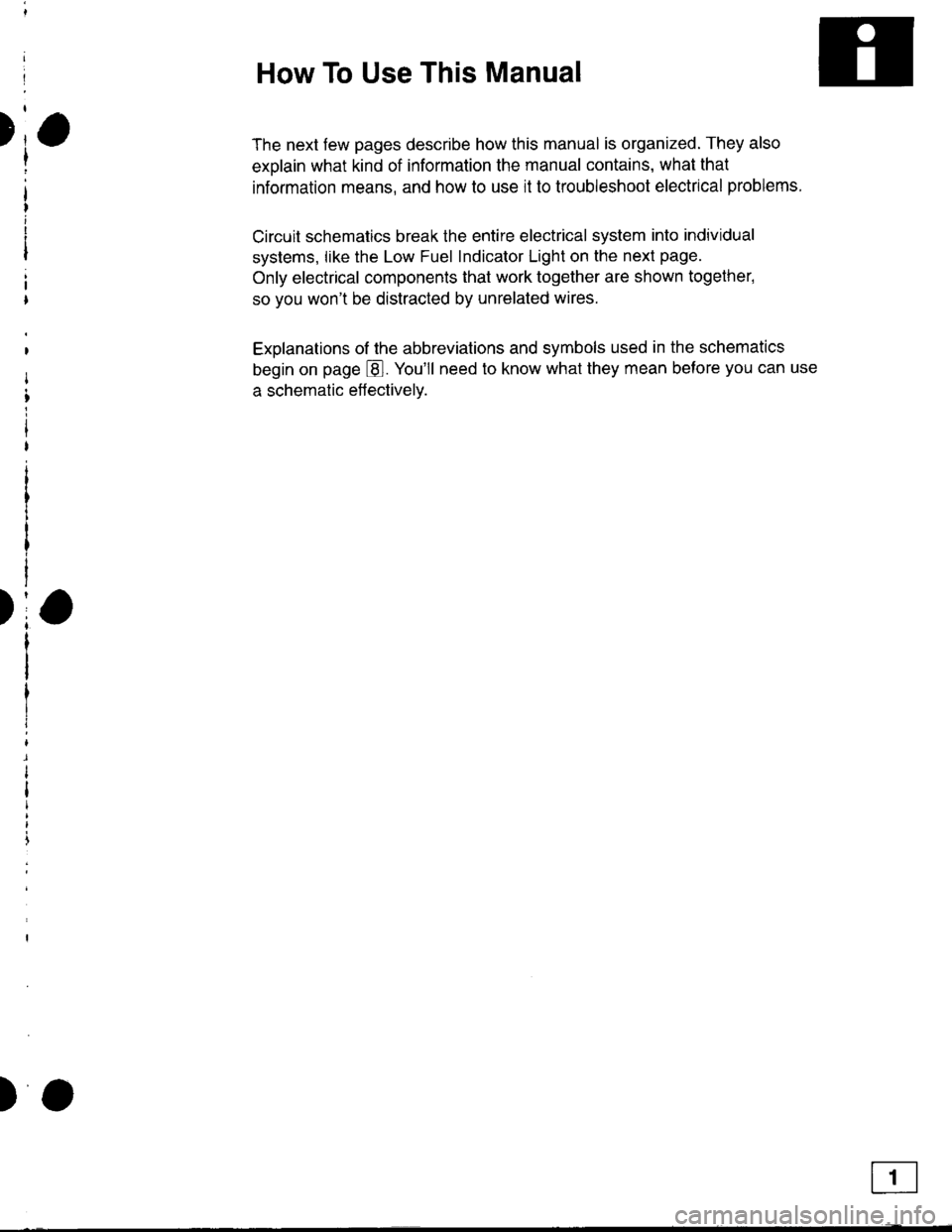 ACURA INTEGRA 1998  Service Repair Manual )
)
How To Use This Manual
The next few pages describe how this manual is organized. They also
exolain what kind of information the manual contains, what that
information means, and how to use it to t