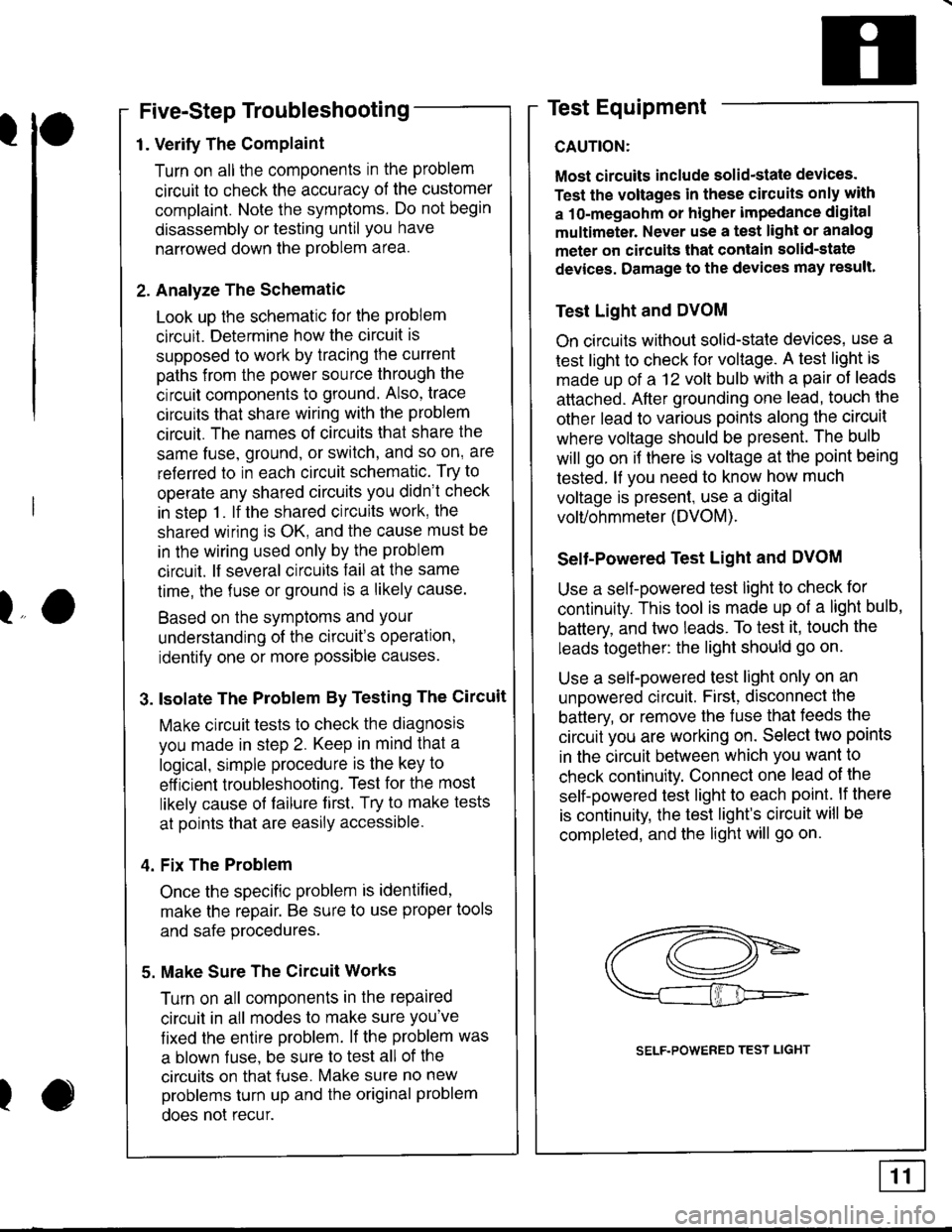 ACURA INTEGRA 1998 Service Repair Manual l
Five-Step Troubleshooting
1. Verify The Complaint
Turn on all the components in the problem
circuit to check the accuracy of the customer
complaint. Note the symptoms. Do not begin
disassembly or ACURA INTEGRA 1998 Service Repair Manual l
Five-Step Troubleshooting
1. Verify The Complaint
Turn on all the components in the problem
circuit to check the accuracy of the customer
complaint. Note the symptoms. Do not begin
disassembly or