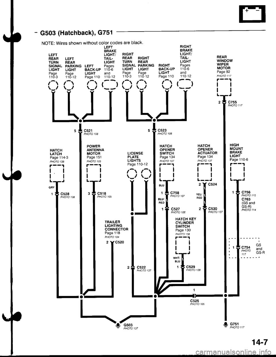 ACURA INTEGRA 1998 Service Repair Manual - G503 (Hatchback), G751
NOTE: Wires shown without color codes are black.
LEFT RIGHTBRAKE BRAKE
LEFT LIGHT/ RIGHT LIGHT/
REAR LEFT TAIL. REAB RIGHT TAIL-
TURN neln LIGHT TURN REAR LIGHT
SIGNAL PARKING ACURA INTEGRA 1998 Service Repair Manual - G503 (Hatchback), G751
NOTE: Wires shown without color codes are black.
LEFT RIGHTBRAKE BRAKE
LEFT LIGHT/ RIGHT LIGHT/
REAR LEFT TAIL. REAB RIGHT TAIL-
TURN neln LIGHT TURN REAR LIGHT
SIGNAL PARKING