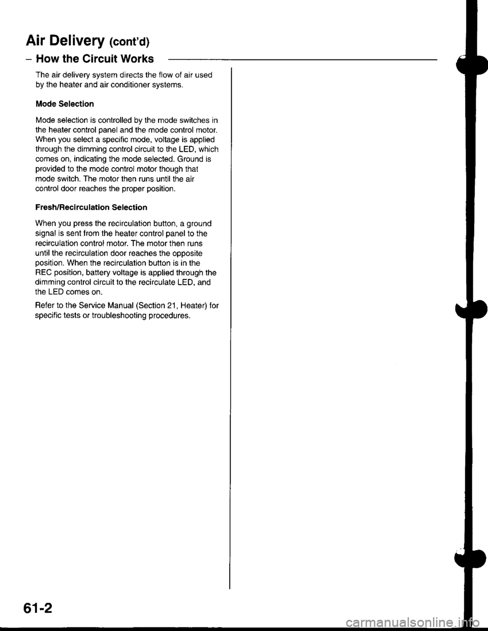ACURA INTEGRA 1998 Service Repair Manual Air Deliver| (contd)
- How the Circuit Works
The air delivery system directs the flow of air used
by the heater and air conditioner systems.
Mode Selection
Mode selection is controlled by the mode sw ACURA INTEGRA 1998 Service Repair Manual Air Deliver| (contd)
- How the Circuit Works
The air delivery system directs the flow of air used
by the heater and air conditioner systems.
Mode Selection
Mode selection is controlled by the mode sw