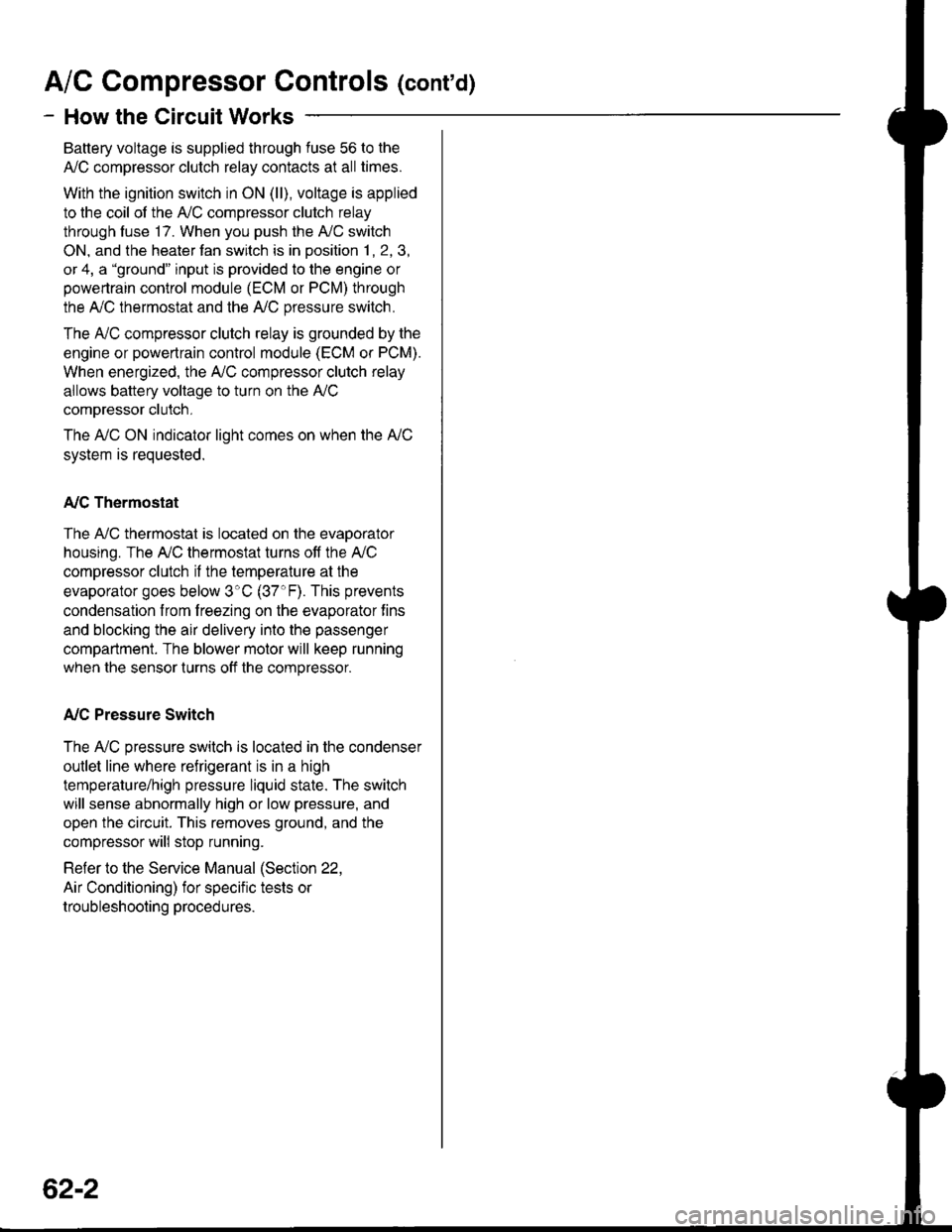ACURA INTEGRA 1998 Service Repair Manual A/C Gompressor Controls (conrd)
- How the Circuit Works
Battery voltage is supplied through fuse 56 to the
A,/C compressor clutch relay contacts at all times.
With the ignition switch in ON (ll), volt ACURA INTEGRA 1998 Service Repair Manual A/C Gompressor Controls (conrd)
- How the Circuit Works
Battery voltage is supplied through fuse 56 to the
A,/C compressor clutch relay contacts at all times.
With the ignition switch in ON (ll), volt