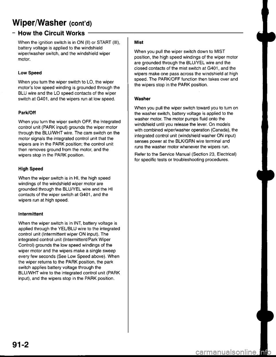 ACURA INTEGRA 1998 Service Repair Manual Wiperffasher (contd)
- How the Circuit Works
When the ignition switch is in ON (ll) or START (lll),
battery voltage is applied to lhe windshield
wiper/washer switch, and the windshield wiper
motor.
Lo ACURA INTEGRA 1998 Service Repair Manual Wiperffasher (contd)
- How the Circuit Works
When the ignition switch is in ON (ll) or START (lll),
battery voltage is applied to lhe windshield
wiper/washer switch, and the windshield wiper
motor.
Lo
