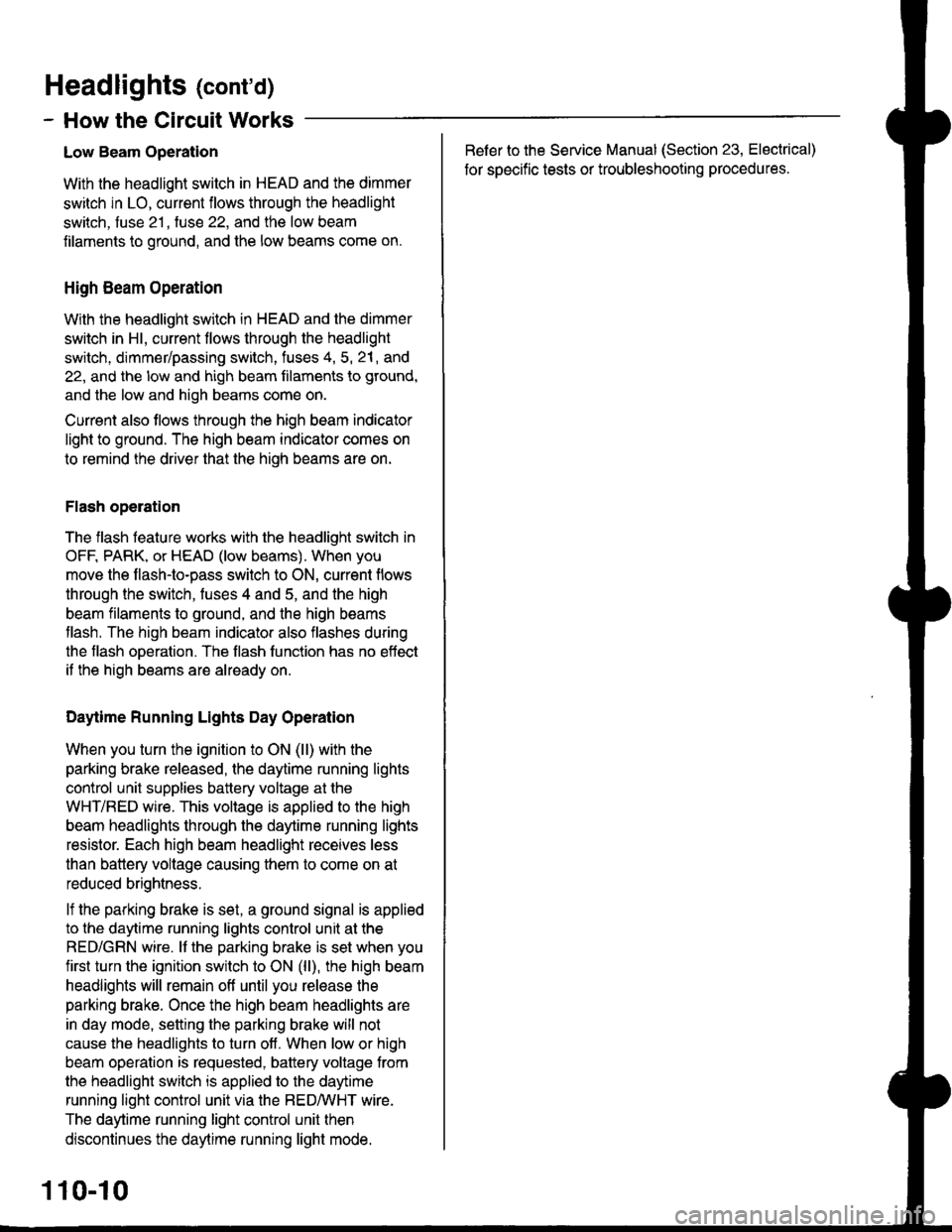 ACURA INTEGRA 1998 Service Repair Manual Headlights (contd)
- How the Circuit Works
Low Beam OperationRefer to the Service Manual (Section 23, Electrical)
for specific tests or troubleshooting procedures.
With the headlight switch in HEAD a ACURA INTEGRA 1998 Service Repair Manual Headlights (contd)
- How the Circuit Works
Low Beam OperationRefer to the Service Manual (Section 23, Electrical)
for specific tests or troubleshooting procedures.
With the headlight switch in HEAD a