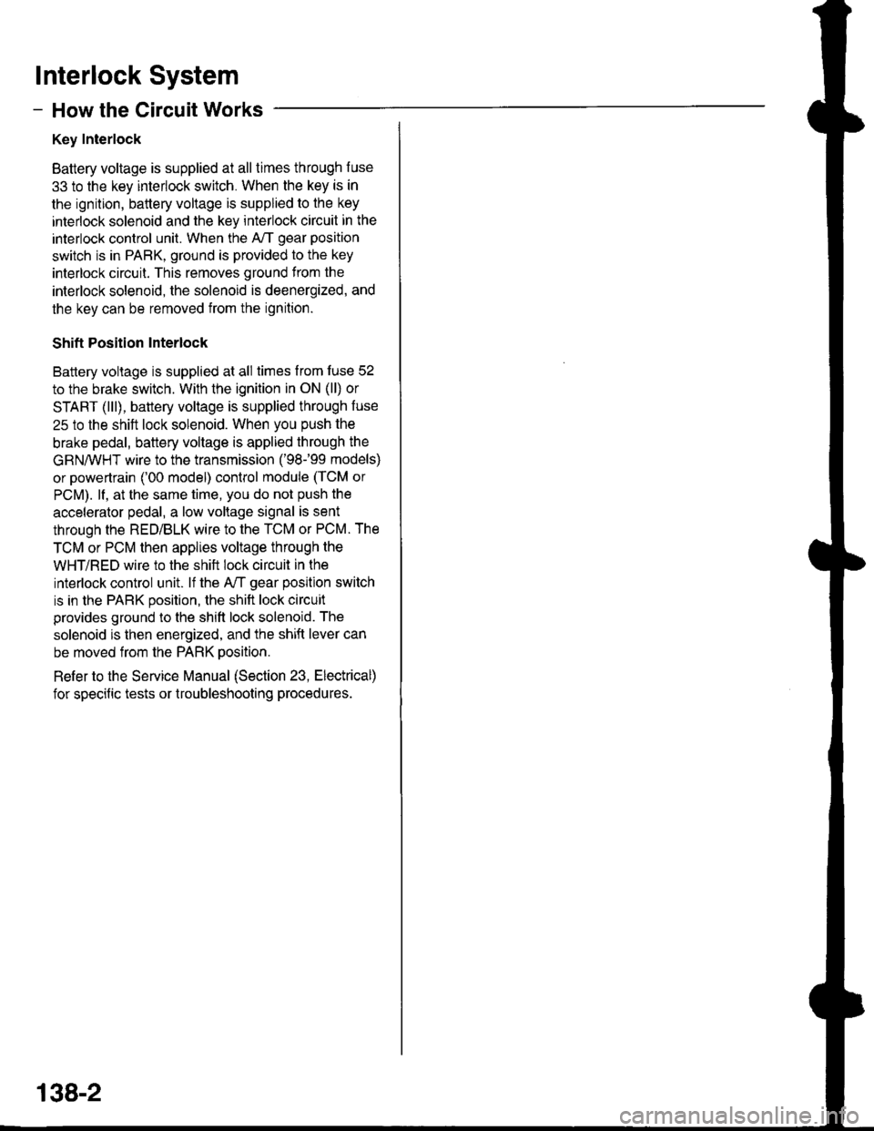 ACURA INTEGRA 1998 Service Repair Manual lnterlock System
- How the Circuit Works
Key Interlock
Battery voltage is supplied at all times through f use
33 to the key interlock switch. When the key is in
the ignition, battery voltage is suppli ACURA INTEGRA 1998 Service Repair Manual lnterlock System
- How the Circuit Works
Key Interlock
Battery voltage is supplied at all times through f use
33 to the key interlock switch. When the key is in
the ignition, battery voltage is suppli