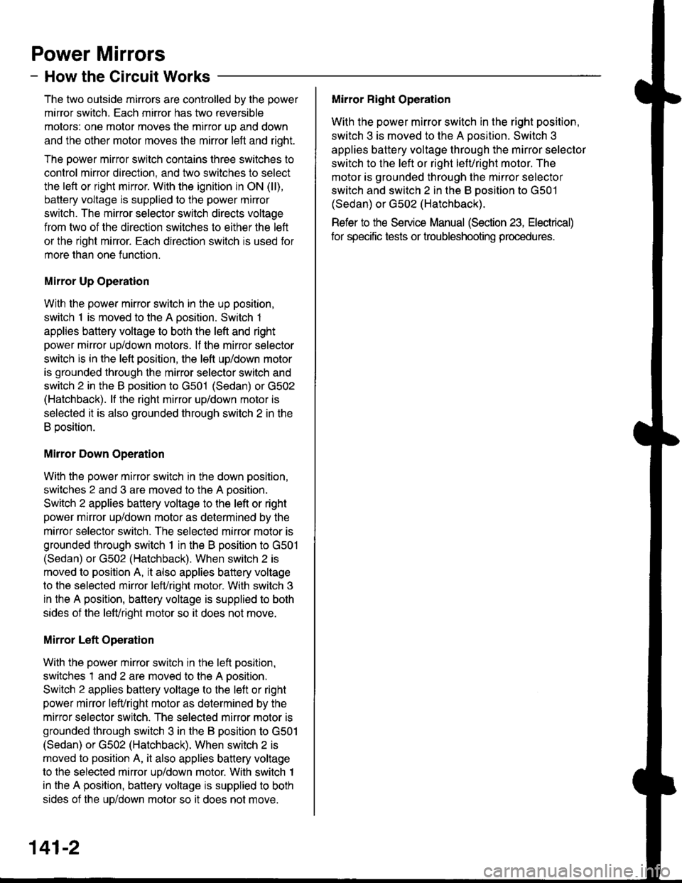 ACURA INTEGRA 1998 Service Repair Manual Power Mirrors
- How the Gircuit Works
The two outside mirrors are controlled by the power
minor switch. Each mirror has two reversible
motors: one motor moves the mirror uo and down
and the other moto ACURA INTEGRA 1998 Service Repair Manual Power Mirrors
- How the Gircuit Works
The two outside mirrors are controlled by the power
minor switch. Each mirror has two reversible
motors: one motor moves the mirror uo and down
and the other moto