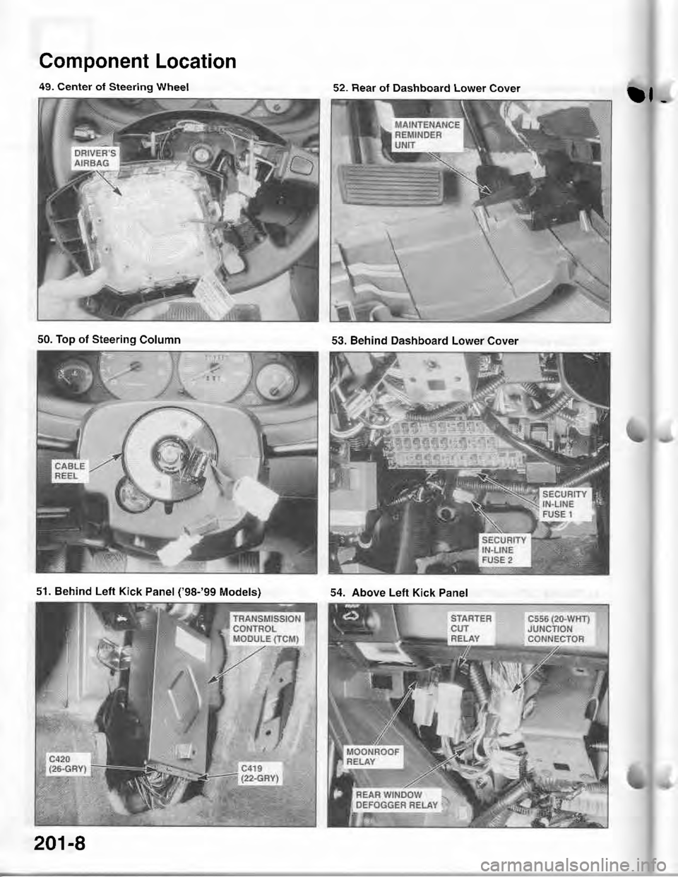 ACURA INTEGRA 1998  Service Repair Manual Component Location
tf-
49. Center of Steering Wheel52. Rear of Dashboard Lower Cover
50. Top of Steering Column53. Behind Dashboard Lower Cover
51. Behind Left Kick Panel (98-99 Models)54. Above Lef