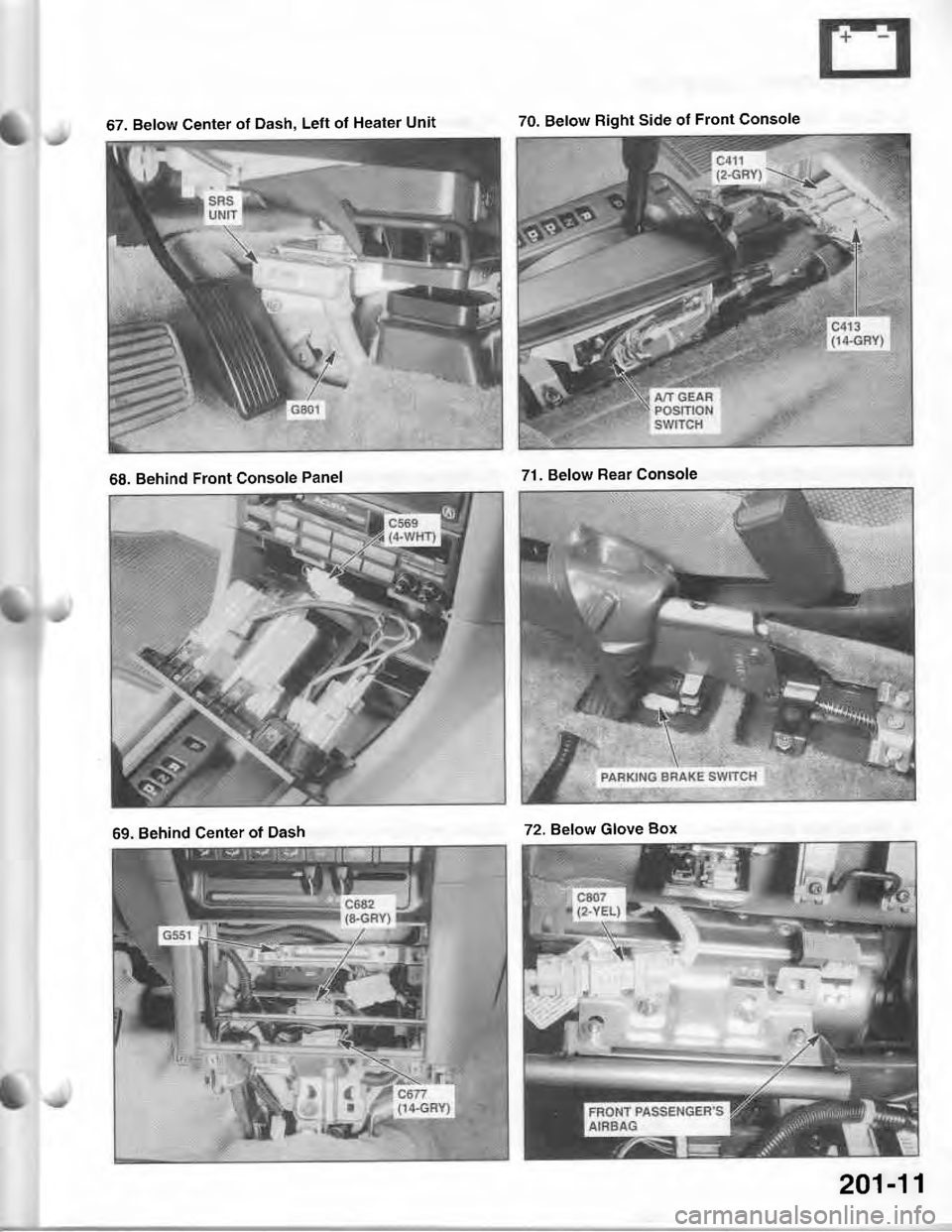 ACURA INTEGRA 1998  Service Repair Manual 67. Below Center of Dash, Left of Heater Unit70. Below Right Side of Front Console
68. Behind Front Console Panel71. Below Bear Console
69. Behind Center ot Dash72. Below Glove Box
201-11 