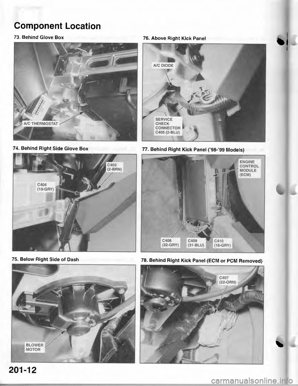 ACURA INTEGRA 1998  Service Repair Manual Component Location
.l
73. Behind Glove Box76. Above Right Kick Panel
74. Behind Right Side Glove Box77. Behind Right Kick Panel (98-99 Modets)
75. Below Right Side of Dash
201-12
78. Behind Right Ki