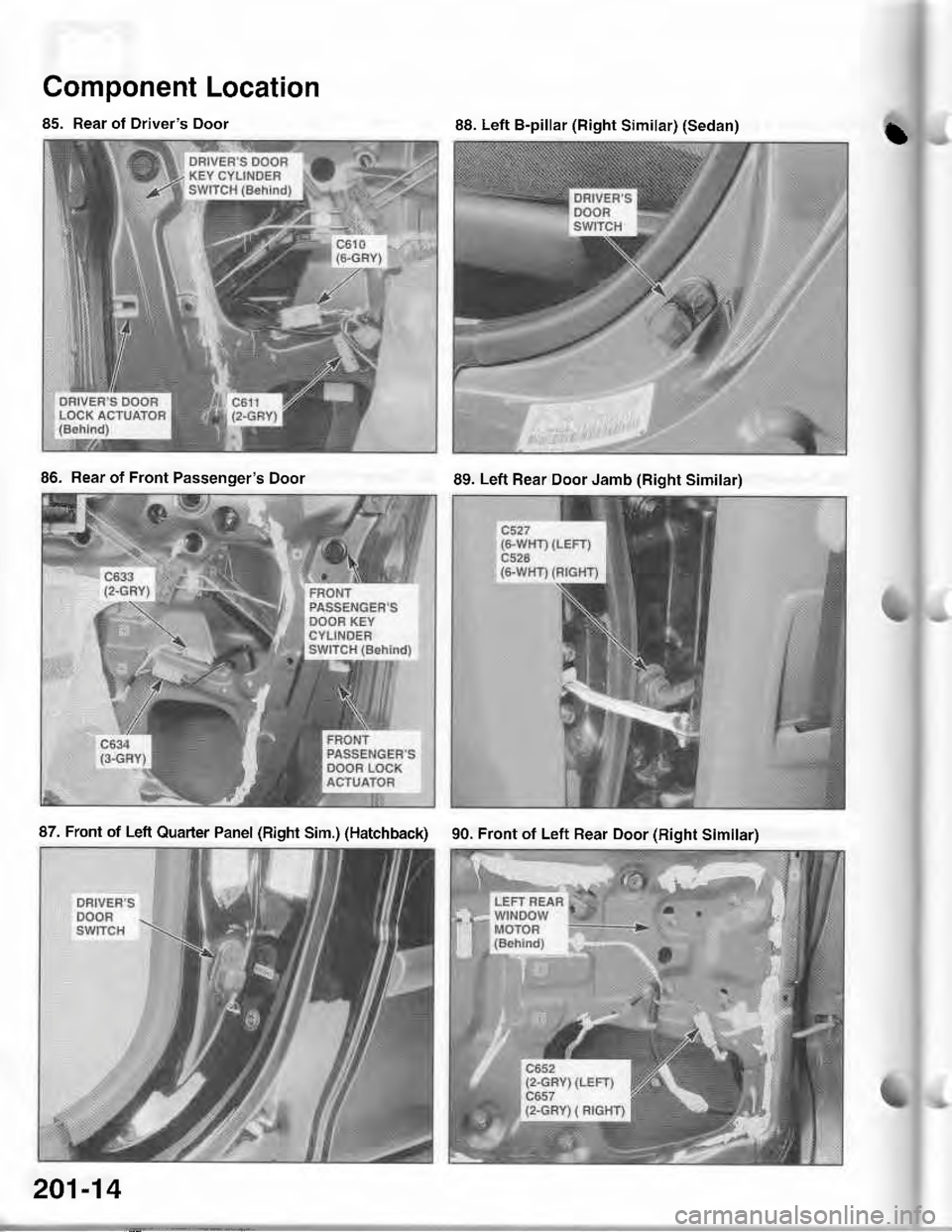 ACURA INTEGRA 1998  Service Repair Manual Component Location
85. Rear of Drivers Door
86. Rear of Front Passengers Door
I88. Left B-pillar (Right Similar) (Sedan)
89. Left Rear Door Jamb (Right Similar)
87. Front of Lett Quarter Panel (Righ
