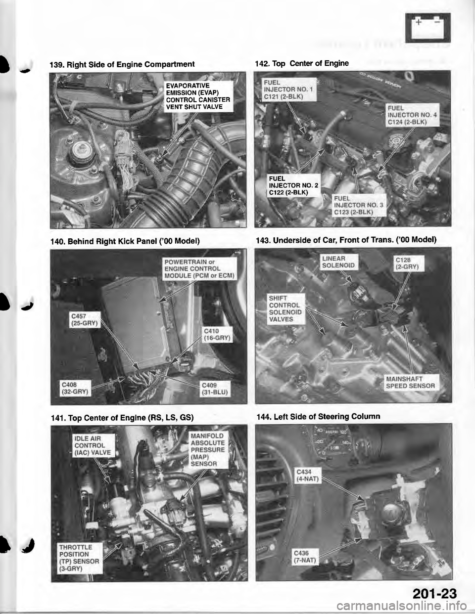ACURA INTEGRA 1998  Service Repair Manual ).-
)r
139. Right Side of Engine Compartment
EVAPORATIVEEMISSION (EVAP)
CONTROL CANISTERVENT SHUT VALVE
142, Top Center of Engine
FUELINJECTOR NO. 2c122 (2.BLKI
140. Behind Right Kick Panel (00 Model