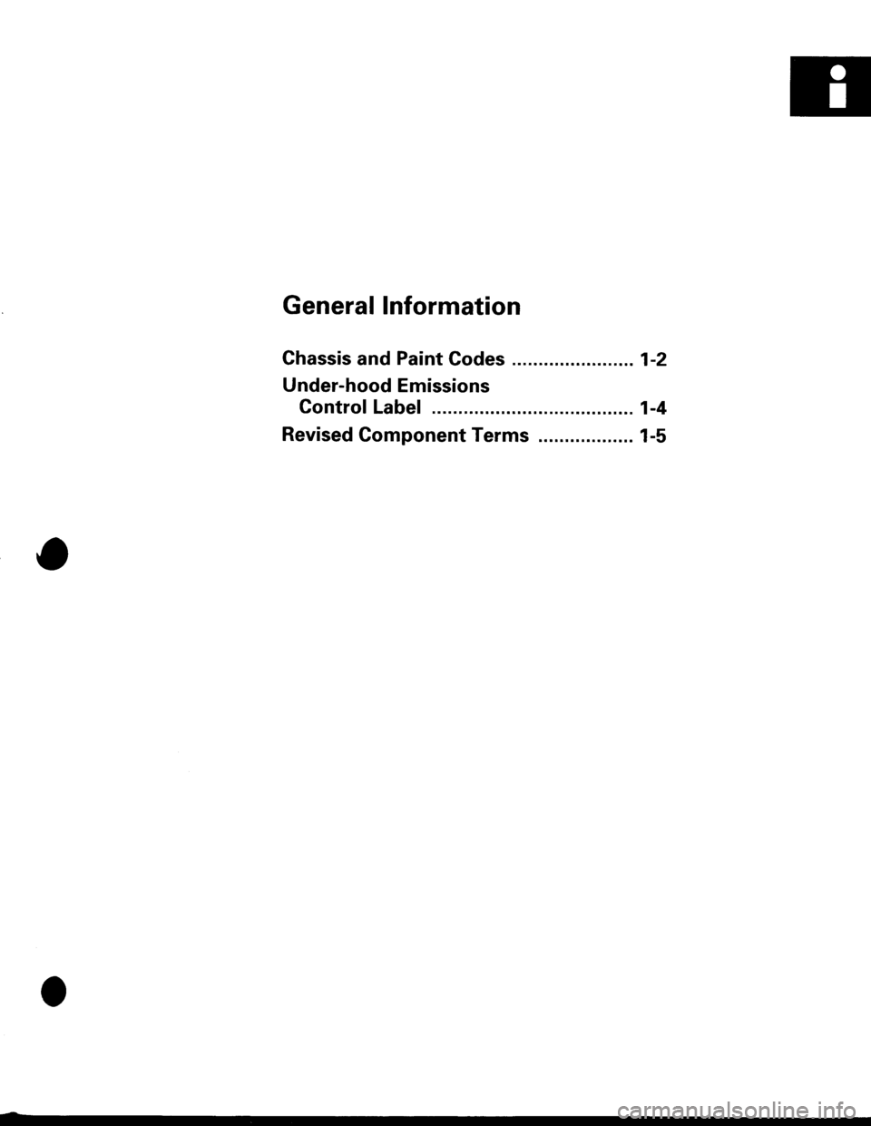 ACURA INTEGRA 1998  Service Repair Manual General Information
Chassis and Paint Codes ........ 1-2
Under-hood Emissions
Control Label ......... 1-4
Revised Component Terms .................. 1-5 
