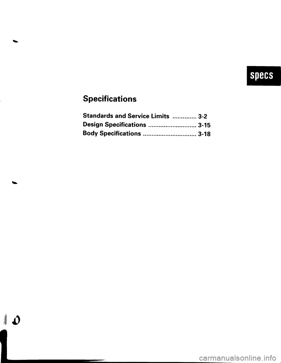 ACURA INTEGRA 1998  Service Repair Manual \
\
Specifications
Standards and Service Limits .............. g-2
Design Specifications 3-15
Body Specifications ... 3-18 
