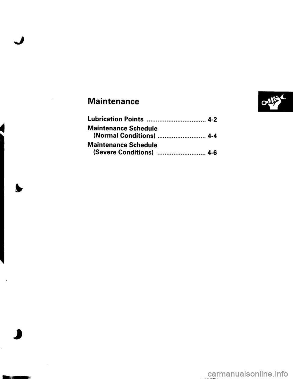 ACURA INTEGRA 1998  Service Repair Manual J
Maintenance
Lubrication Points ......... ..........4-2
Maintenance Schedule
(Normal Conditions) ........ .....4-4
Maintenance Schedule
(Severe Conditionsl ............ 4-6
$
J
Iuiunnq 