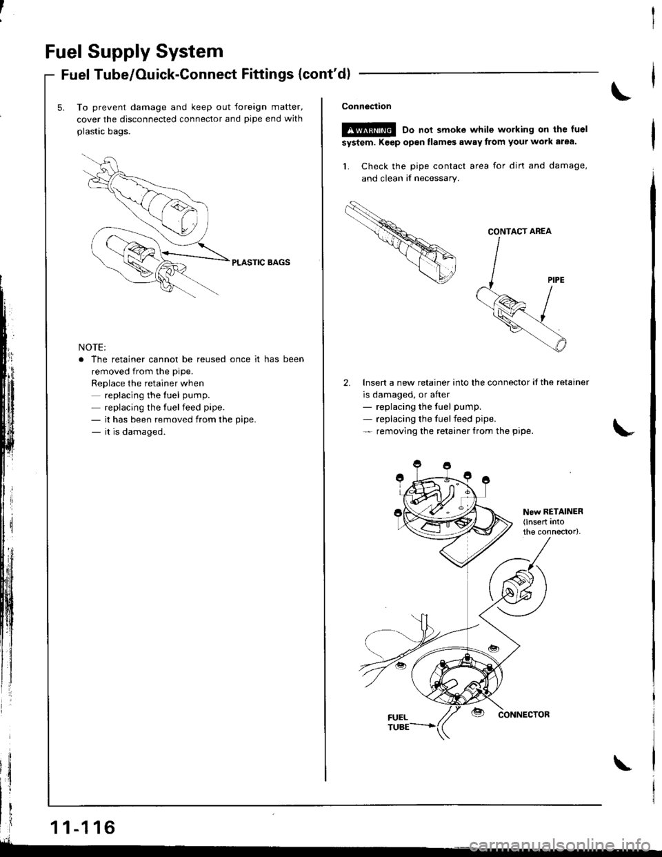ACURA INTEGRA 1998  Service Repair Manual Fuel Supply System
Fuel Tube/Ouick-Connect Fittings (contdl
To prevent damage and keep out foreign matter,
cover the disconnected connector and pipe end with
plastic bags.
PLASTIC BAGS
NOTE:
. The re