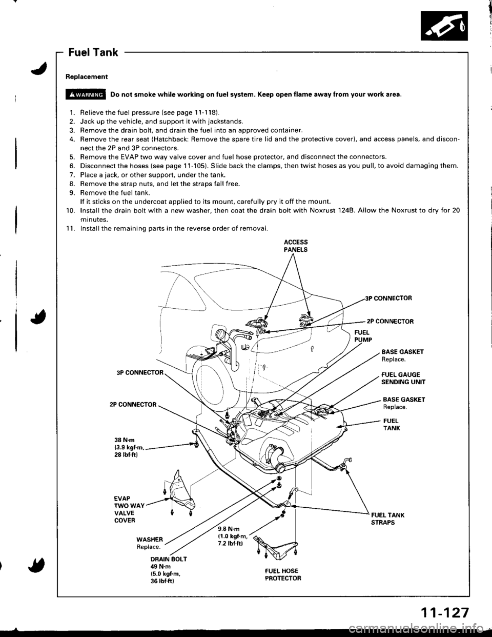 ACURA INTEGRA 1998 Service Repair Manual 1r
;
J
I
Fuel Tank
Reolacement
!!@ Do not smoke while working on fuel system. Keep open flame away from your work a.ea.
1. Relieve the fuel pressure(seepagell-118).
2. Jack up the vehicle, and support ACURA INTEGRA 1998 Service Repair Manual 1r
;
J
I
Fuel Tank
Reolacement
!!@ Do not smoke while working on fuel system. Keep open flame away from your work a.ea.
1. Relieve the fuel pressure(seepagell-118).
2. Jack up the vehicle, and support