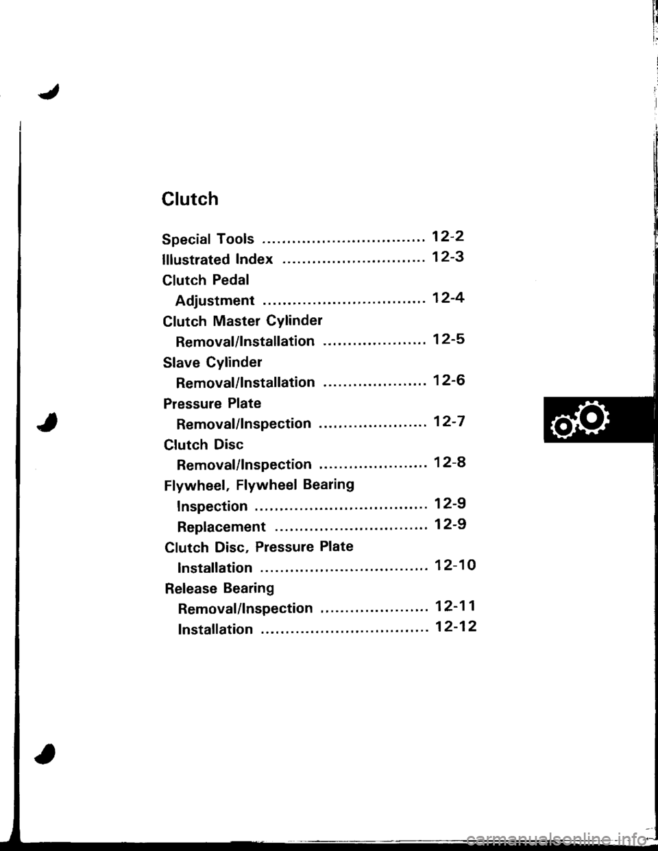 ACURA INTEGRA 1998  Service Repair Manual Clutch
Speciaf Tools ........ .--"" 12-2
lflustrated Index ........ ". 12-3
Clutch Pedal
Adjustment "..".""... 12-4
Clutch Master Cylinder
Removal/lnstallation -. 12-5
Slave Cylinder
Removal/lns