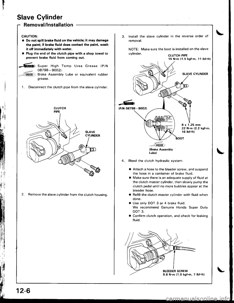 ACURA INTEGRA 1998 Service Repair Manual T
fi
;ill
Slave Cylinder
Removal/lnstallation
CAUTION:
a Do not spill brakelluid onthe vehicle; it may dameg€
the paint; if brake fluid does coniaqt the paint, wash
it otf immodiaioly wilh w8ter.
a ACURA INTEGRA 1998 Service Repair Manual T
fi
;ill
Slave Cylinder
Removal/lnstallation
CAUTION:
a Do not spill brakelluid onthe vehicle; it may dameg€
the paint; if brake fluid does coniaqt the paint, wash
it otf immodiaioly wilh w8ter.
a