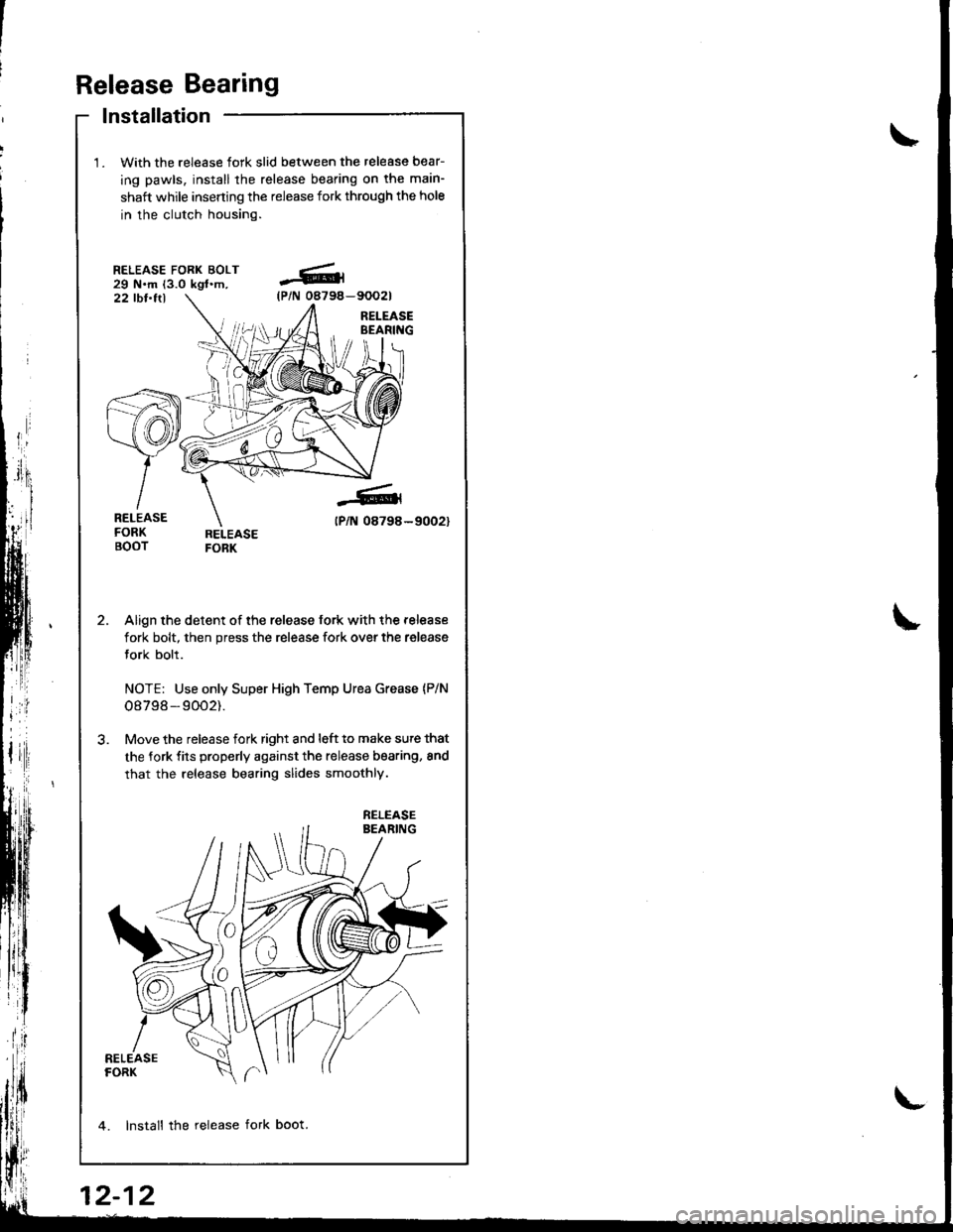 ACURA INTEGRA 1998  Service Repair Manual Release Bearing
lnstallation
With the release fork slid between the release bear-
ing pawls, install the release bearing on tha main-
shaft while inserting the release fork through the hole
in the clu