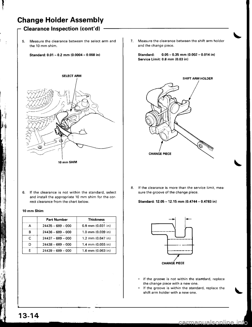ACURA INTEGRA 1998 Service Repair Manual Change Holder Assembly
Glearance Inspection (contd)
5. Measure the clearance between the select arm and
the 10 mm shim.
Standard: 0.01 - 0.2 mm (0.0004 - 0.008 inl
,idl
Il
6. lf the clearance is n ACURA INTEGRA 1998 Service Repair Manual Change Holder Assembly
Glearance Inspection (contd)
5. Measure the clearance between the select arm and
the 10 mm shim.
Standard: 0.01 - 0.2 mm (0.0004 - 0.008 inl
,idl
Il
6. lf the clearance is n