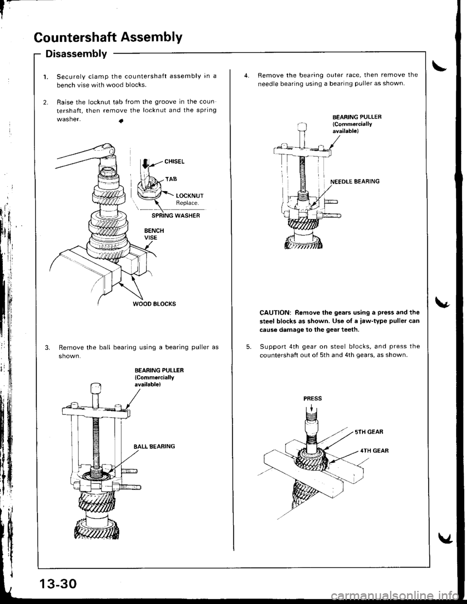 ACURA INTEGRA 1998  Service Repair Manual f-
Countershaft Assembly
BEARING PULLER
{Commerciallyavailable)
Disassembly
Securely clamp the countershaft assembly in a
bench vise with wood blocks.
Raise the locknut tab from the groove in the coun