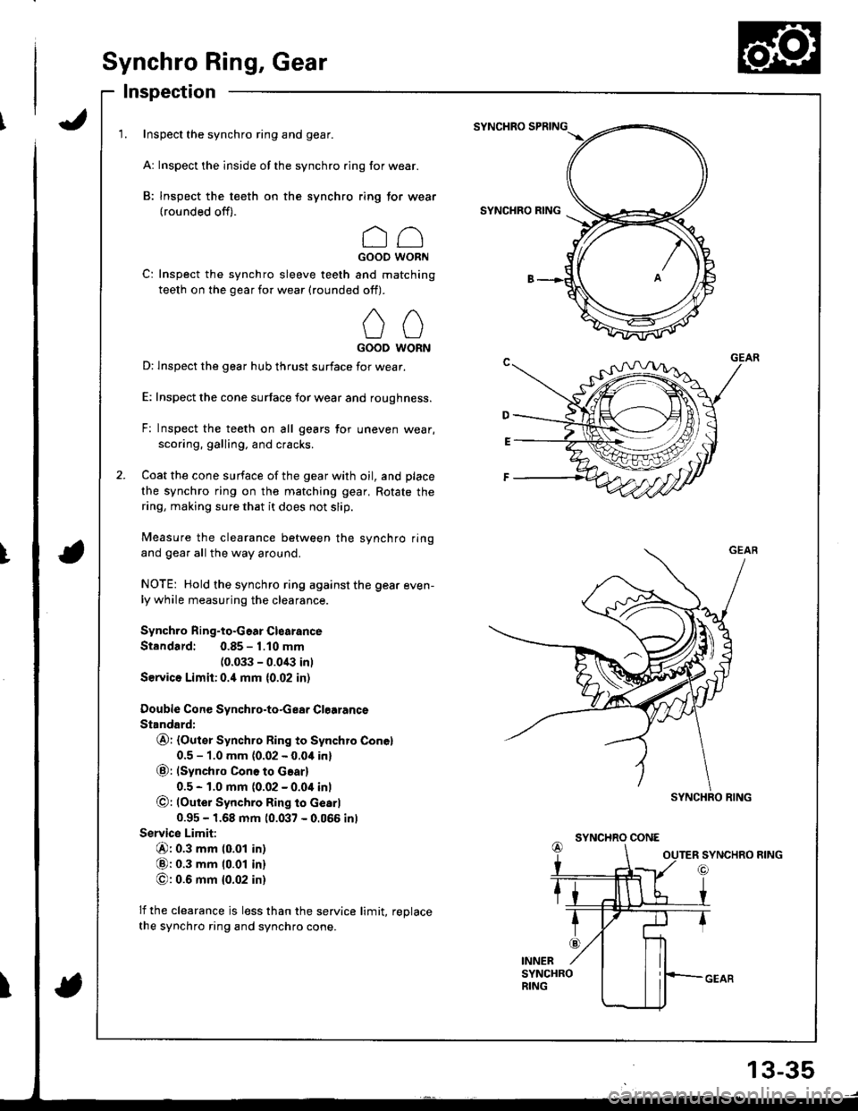 ACURA INTEGRA 1998 Service Repair Manual Synchro Ring, Gear
Inspection
1. Inspect the synchro ring and gear.
Ar Inspect the inside of the synchro ring for wear.
B: Inspect the teeth on the synchro ring tor wear(rounded off).
ccGOOD WORN
C: I ACURA INTEGRA 1998 Service Repair Manual Synchro Ring, Gear
Inspection
1. Inspect the synchro ring and gear.
Ar Inspect the inside of the synchro ring for wear.
B: Inspect the teeth on the synchro ring tor wear(rounded off).
ccGOOD WORN
C: I