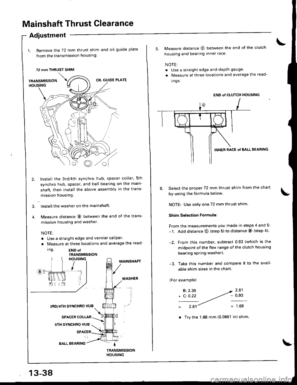ACURA INTEGRA 1998 Service Repair Manual Mainshaft Thrust Glearance
1. Remove the 72 mm thrust shim and oil guide plate
from the transmission housing
72 mm THRUST SHIM
Adiustment
TRANSMISSIONHOUSING
\,
Bo
OIL GUIDE PLATE
Install the 3rd/4th ACURA INTEGRA 1998 Service Repair Manual Mainshaft Thrust Glearance
1. Remove the 72 mm thrust shim and oil guide plate
from the transmission housing
72 mm THRUST SHIM
Adiustment
TRANSMISSIONHOUSING
\,
Bo
OIL GUIDE PLATE
Install the 3rd/4th