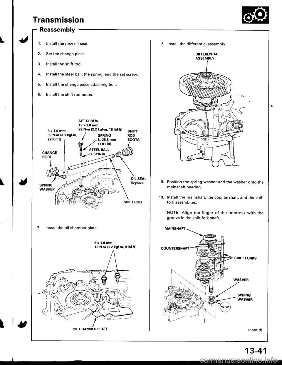 ACURA INTEGRA 1998  Service Repair Manual I
t
\
Transmission
Reassembly
1. Install the new oil seal.
2. Set the change piece.
3. lnstall the shift rod.
4. Install the steel ball, the spring, and the set screw.
5. Install the change piece atta